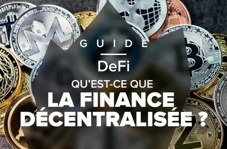 Qu’est-ce que la DeFi ? Notre Guide