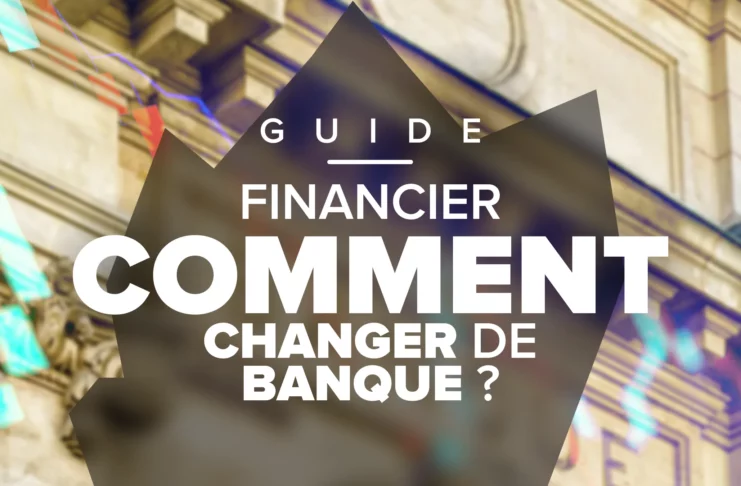 Comment changer de banque en 2025 : Guide Complet